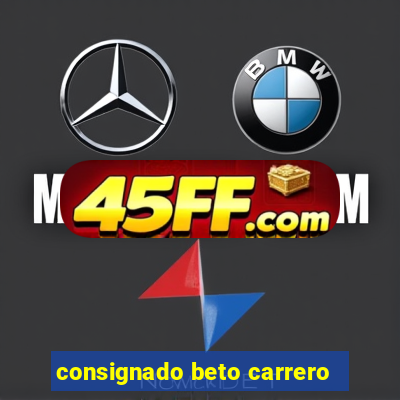 consignado beto carrero